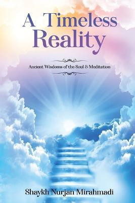 A Timeless Reality - Ancient Wisdoms of the Soul and Meditation(English, Paperback, Mirahmadi Nurjan)