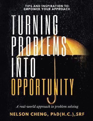 Turning Problems into Opportunity(English, Paperback, Cheng Srf Nelson PhD)