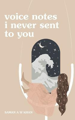 voice notes i never sent to you(English, Paperback, A W Khan Saman)