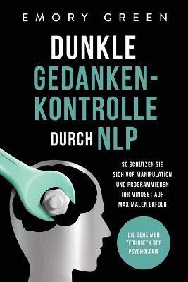 Dunkle Gedankenkontrolle durch NLP(German, Paperback, Green Emory)