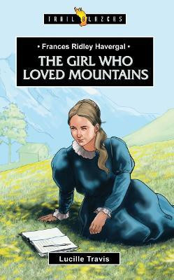 Frances Ridley Havergal: The Girl Who Loved Mountains(English, Paperback, Travis Lucille)