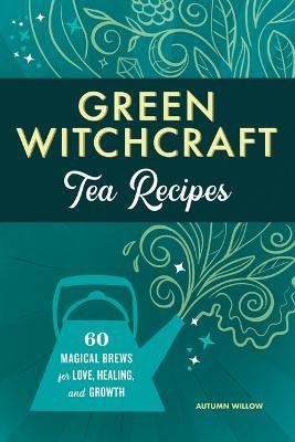 Green Witchcraft Tea Recipes(English, Paperback, Willow Autumn)