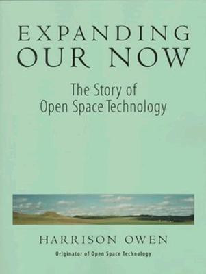 Expanding Our Now: The Story Of Open Space Technology(English, Paperback, OWEN)