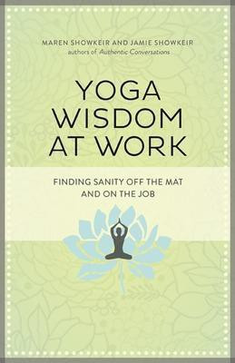 Yoga Wisdom at Work: Finding Sanity Off the Mat and On the Job(English, Paperback, Showkeir Maren)