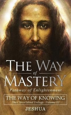 The Way of Mastery, Pathway of Enlightenment(English, Paperback, Ben Joseph Jeshua)