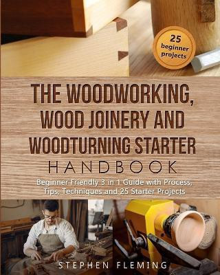 The Woodworking, Wood Joinery and Woodturning Starter Handbook(English, Paperback, Fleming Stephen)
