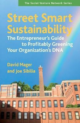 Street Smart Sustainability: The Entrepreneurs Guide to Profitably Greening Your Organizations DNA(English, Paperback, Mager David)