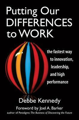 Putting Our Differences to Work. The Fastest Way to Innovation, Leadership and High Performance.  - The Fastest Way to Innovation, Leadership, and High Performance(English, Hardcover, Kennedy Debbe)