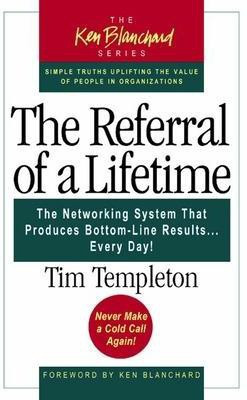 The Referral of a Lifetime: The Networking System That Produces Bottom Line Results...Every Day(English, Paperback, Templeton)