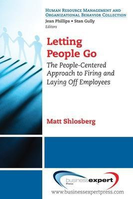Letting People Go: The People-Centered Approach to Firing and Laying Off Employees(English, Paperback, Shlosberg Matt)