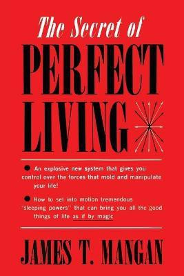 The Secret of Perfect Living(English, Paperback, Mangan James T)