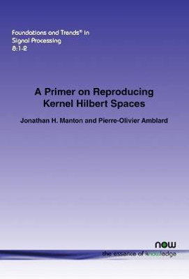 A Primer on Reproducing Kernel Hilbert Spaces(English, Paperback, Manton Jonathan H.)