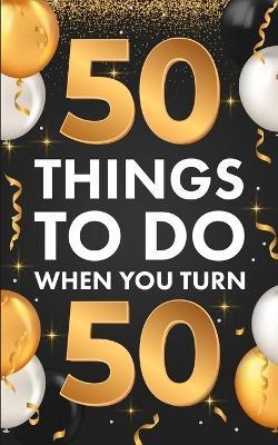 ﻿50 Things To Do When You Turn 50(English, Paperback, Lucero Riley)