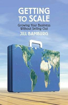 Getting to Scale: Growing Your Business Without Selling Out(English, Paperback, Bamburg Jill)