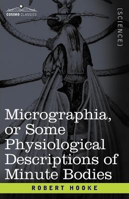 Micrographia or Some Physiological Descriptions of Minute Bodies(English, Paperback, Hooke Robert)