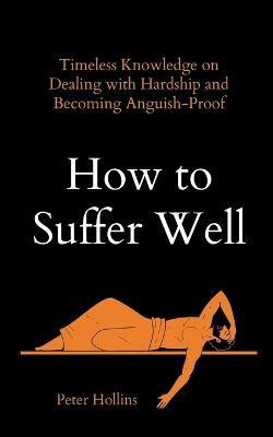 How to Suffer Well(English, Paperback, Hollins Peter)