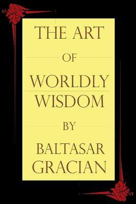 The Art of Worldly Wisdom(English, Paperback, Gracian Baltasar)