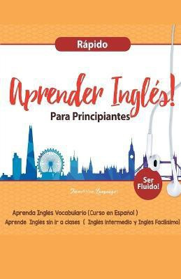Aprender Ingles para Principiantes Rapido - Aprenda Ingles Vocabulario (Curso en Espanol - Ser Fluido)(Spanish, Paperback, Languages Immersion)