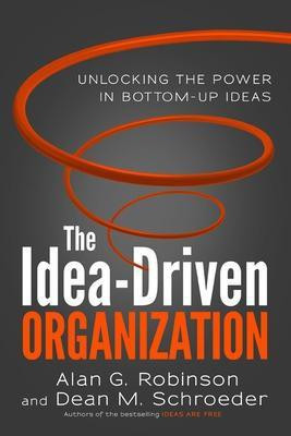 The Idea-Driven Organization: Unlocking the Power in Bottom-Up Ideas(English, Hardcover, Robinson Alan)