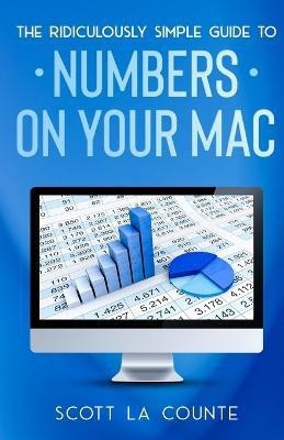 The Ridiculously Simple Guide To Numbers For Mac(English, Paperback, La Counte Scott)