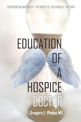 Education of a Hospice Doctor(English, Paperback, Phelps Gregory L)