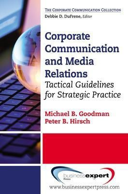 Corporate Communication and Media Relations: Tactical Guidelines for Strategic Practice(English, Paperback, Goodman Michael B.)