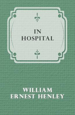 In Hospital(English, Paperback, Henley William Ernest)
