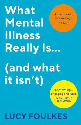 What Mental Illness Really Is... (and what it isn't)(English, Paperback, Foulkes Lucy)
