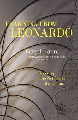 Learning from Leonardo; Decoding the Notebooks of a Genius(English, Hardcover, Capra Fritjof)