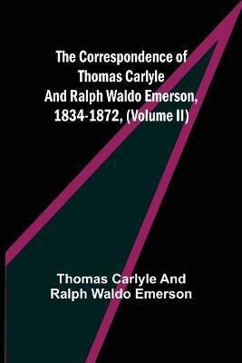 The Correspondence of Thomas Carlyle and Ralph Waldo Emerson, 1834-1872, (Volume II)(English, Paperback, Carlyle, Ralph Waldo Emerson Thomas)