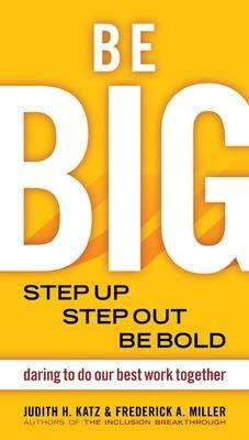 Be BIG. Step Up, Step Out, Be Bold. Daring to Do our Best Work Together(English, Paperback, Katz Judith)
