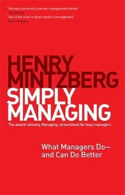 Simply Managing: What Managers Do and Can Do Better(English, Paperback, Mintzberg Henry)