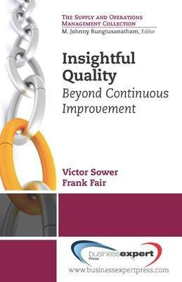 Insightful Quality: Beyond Continuous Improvement(English, Paperback, Sower Victor)