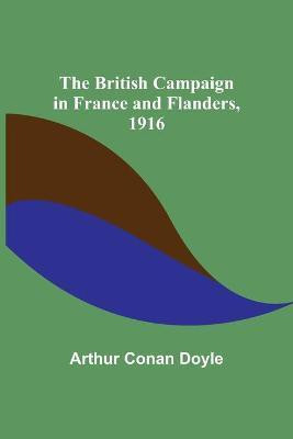 The British Campaign in France and Flanders, 1916(English, Paperback, Doyle Arthur Conan Sir)