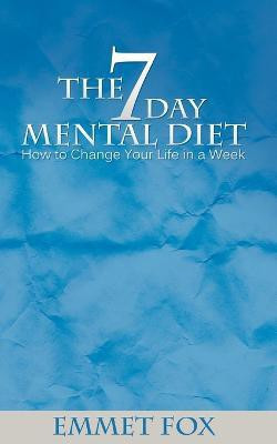 The Seven Day Mental Diet  - How to Change Your Life in a Week(English, Paperback, Fox Emmet)