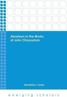 Abraham in the Works of John Chrysostom(English, Paperback, Tonias Demetrios E.)
