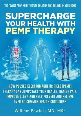 Supercharge Your Health with PEMF Therapy(English, Paperback, Pawluk William Dr)