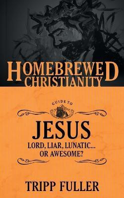 The Homebrewed Christianity Guide to Jesus(English, Paperback, Fuller Tripp)