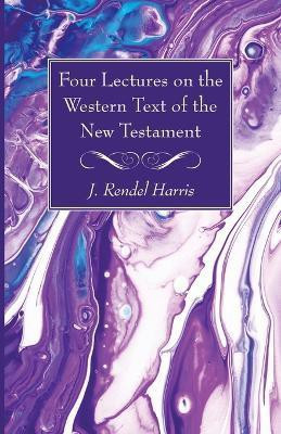 Four Lectures on the Western Text of the New Testament(English, Paperback, Harris J Rendel)