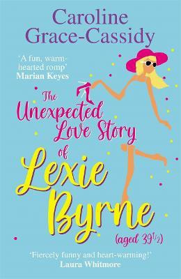 The Unexpected Love Story of Lexie Byrne (aged 39 1/2)(English, Paperback, Grace-Cassidy Caroline)