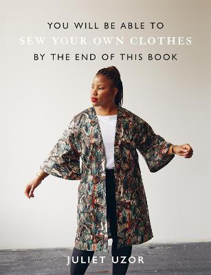 You Will Be Able to Sew Your Own Clothes by the End of This Book(English, Paperback, Uzor Juliet)