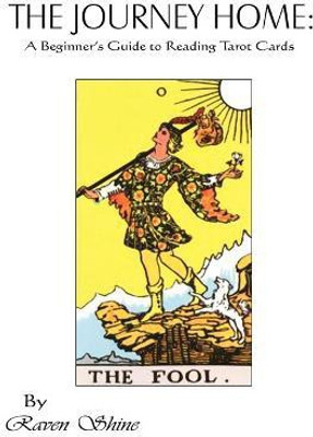 The Journey Home: A Beginner's Guide to Reading Tarot Cards(English, Paperback, Shine Raven)