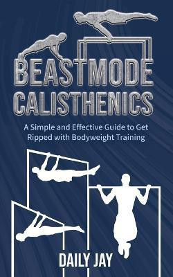 Beastmode Calisthenics(English, Paperback, Jay Daily)