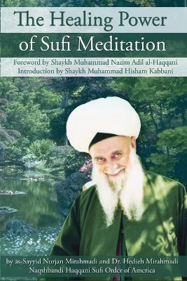 The Healing Power of Sufi Meditation(English, Paperback, Mirahmadi As-Sayyid, Nurjan)