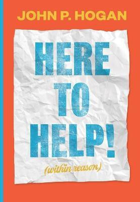 Here to Help! (within reason)(English, Paperback, Hogan John P)