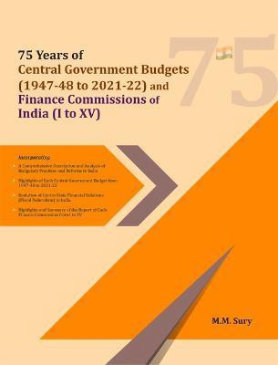 75 Years of Central Government Budgets (1947-48 to 2021-22) and Finance Commissions of India (I to XV)(English, Hardcover, Sury M M Dr.)