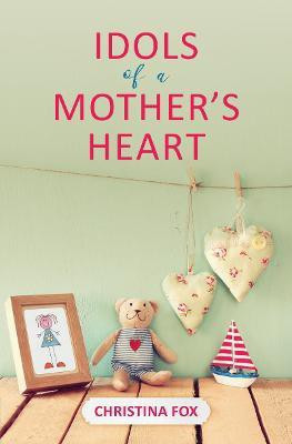 Idols of a Mother's Heart(English, Paperback, Fox Christina)