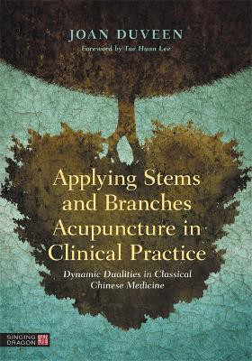 Applying Stems and Branches Acupuncture in Clinical Practice(English, Hardcover, Duveen Joan)