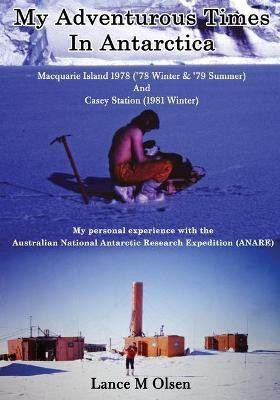 My Adventurous Times In Antarctica(English, Paperback, Olsen Lance)