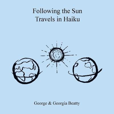 Following the Sun Travels in Haiku(English, Paperback, Beatty George)